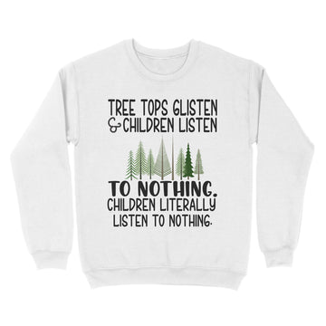 Tree Tops Glisten And Children Listen To Nothing Christmas Shirt Xmas Gifts