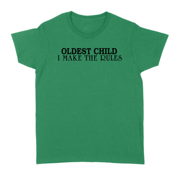 Oldest Child I Make Have Rules Funny Quote T-Shirt - Standard Women's T-shirt