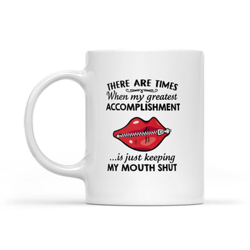 There Are Times When My Greatest Accomplishment Is Just Keeping My Mouth Shut Mug - White Mug