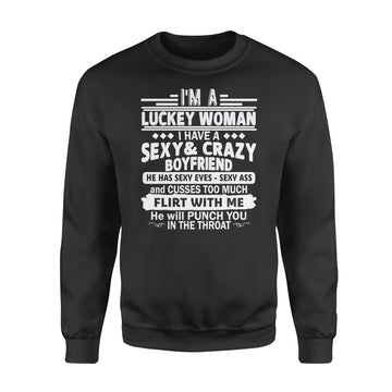 I'm A Luckey Woman I Have A Sexy and Crazy Boyfriend He Has Sexy Eyes Sexy Ass.Shirts - Standard Crew Neck Sweatshirt