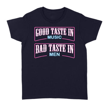 Good Taste In Music Bad Taste In Men Funny Sarcasm Shirt - Standard Women's T-shirt