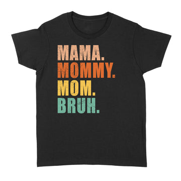 Mama Mommy Mom Bruh Mommy And Me Mom Vintage Funny Mother's Day Shirt - Standard Women's T-shirt