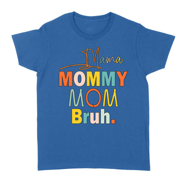 Mama Mommy Mom Bruh Mommy And Me Funny Boy Mom Life Shirt - Standard Women's T-shirt