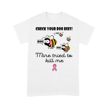 Check Your Boo Bees Mine Tried To Kill Me Cancer Awareness Shirt - Standard T-shirt