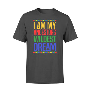 I Am My Ancestors Wildest Dream Black History Month T shirt - Premium T-shirt