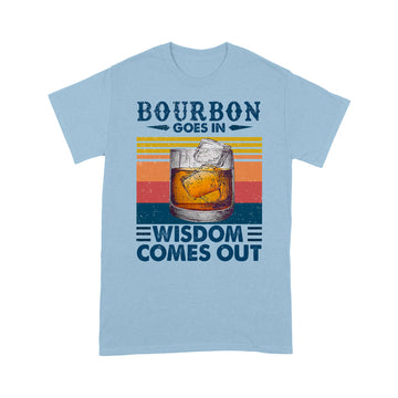 Bourbon Goes In Wisdom Comes Out Vintage Funny Shirt - Standard T-shirt