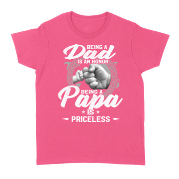 Being A Dad Is An Honor Being A Papa Is Priceless Father Day Gifts Shirt - Standard Women's T-shirt