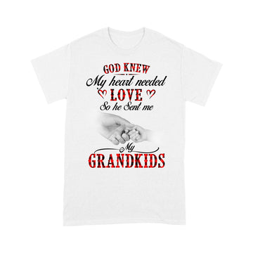 God Knew My Heart Needed Love So He Sent Me My Grandkids Shirt