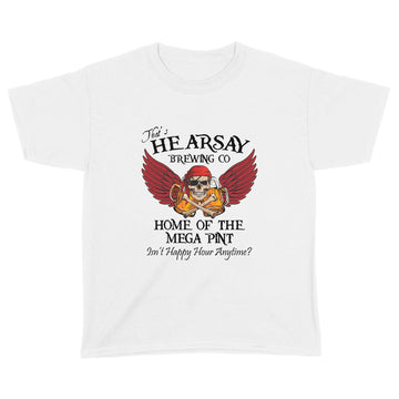 That's Hearsay Brewing Co Home Of The Mega Print Isn't Happy Hour Anytime Funny Shirt - Standard Youth T-shirt