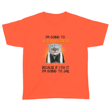 Cat Jesus I'm Going To Let God Fix It Because If I Fix It I'm Going To Jail Funny Shirt