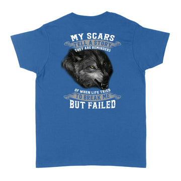 My Scars Tell A Story They Are Reminders Of When Life Tried To Break Me But Failed Shirt - Standard Women's T-shirt