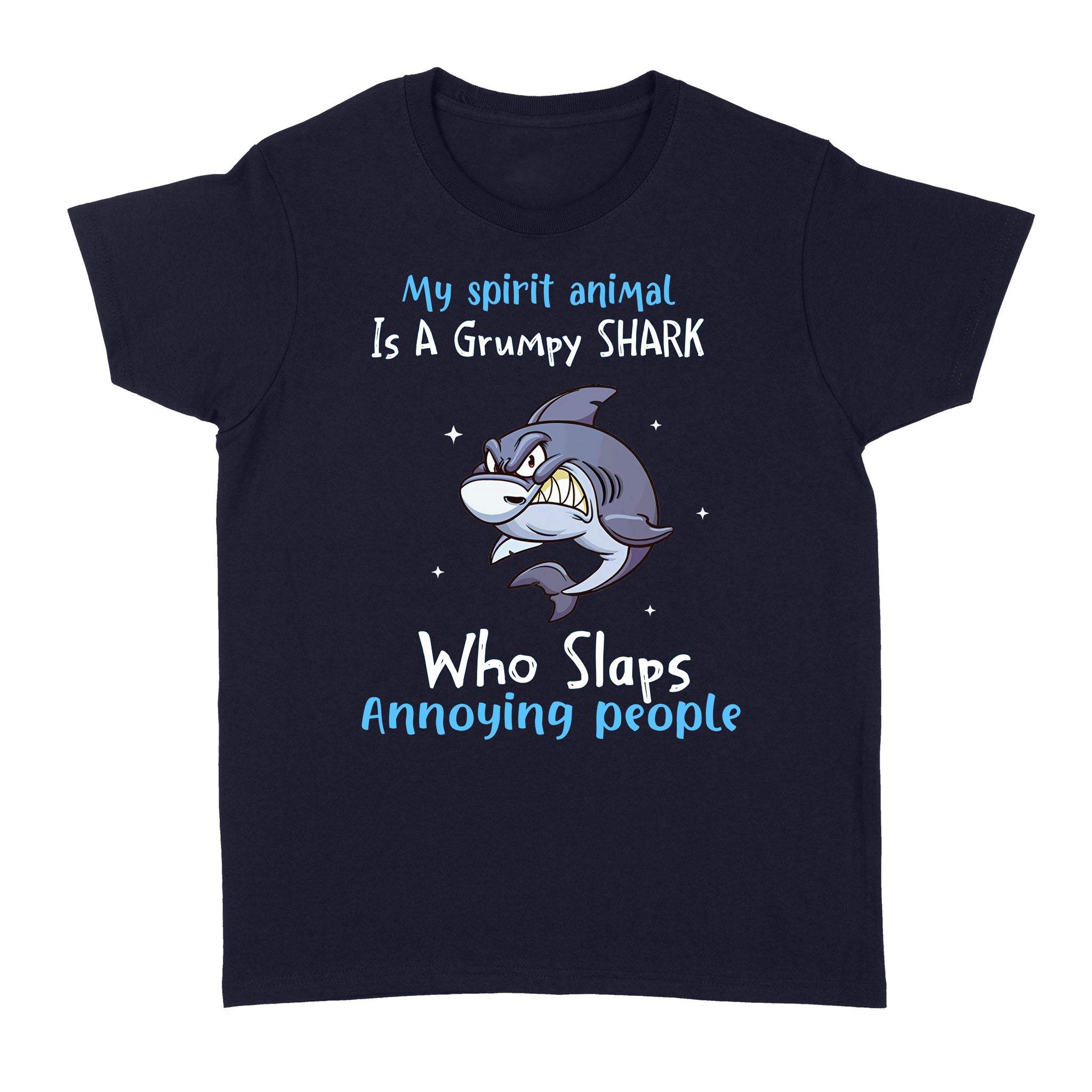 My Spirit Animal Is A Grumpy Shark Who Slaps Annoying People Funny Shirt - Standard Women's T-shirt