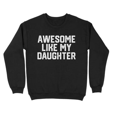 Awesome Like My Daughter Funny Father's Day Gift Dad Joke T-Shirt For Men's - Standard Crew Neck Sweatshirt