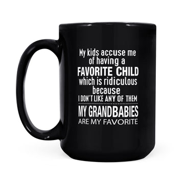 My Kids Accuse Me Of Having A Favorite Child Which Is Ridiculous Because I Don’t Like Any Of Them Mug - Black Mug