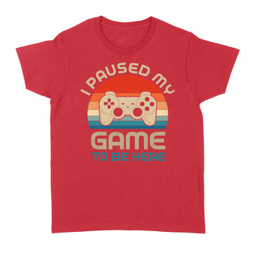 I Paused My Game To Be Here Gamer Vintage Shirt - Standard Women's T-shirt