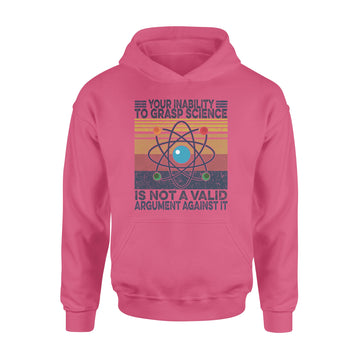 Your Inability To Grasp Science is Not A Valid Argument Against It Vintage Shirt - Standard Hoodie