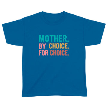 Mother By Choice For Choice Feminist Rights Shirt - Standard Youth T-shirt