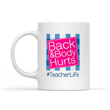 Back And Body Hurts Teacher Life Mug - White Mug