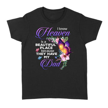 Butterfly I Know Heaven Is A Beautiful Place Because They Have My Dad Shirt - Memorial Shirts - Dad In Heaven T-Shirt - Standard Women's T-shirt