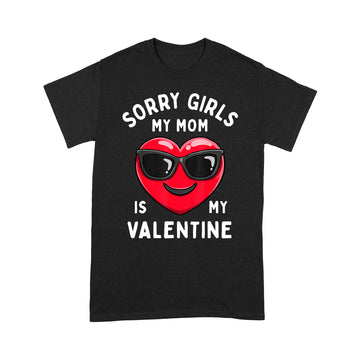 Valentines Day Boys Sorry Girls My Mom Is My Valentine Funny T-Shirt - Standard T-shirt