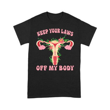 Keep Your Laws Off My Body Pro-Choice Feminist Shirt - Standard T-Shirt
