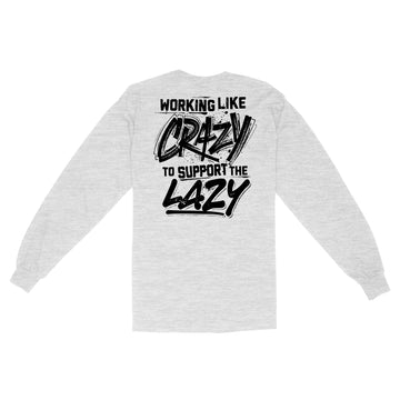 Working Like Crazy To Support The Lazy Graphic Tees Shirt Print on Back - Standard Long Sleeve