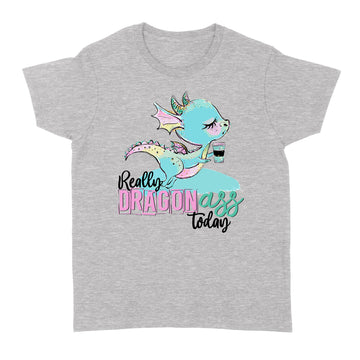 Really Dragon Ass Today Coffee Funny Shirt - Standard Women's T-shirt