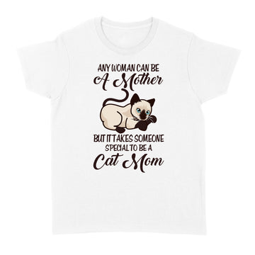 Any Woman Can Be A Mother But It Takes Someone Special To Be A Cat Mom Shirt - Standard Women's T-shirt