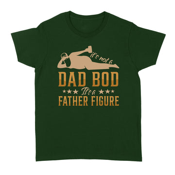 It's Not A Dad Bod It's A Father Figure Giff For Dad Shirt Funny Father's Day Graphic Tee - Standard Women's T-shirt