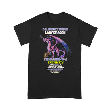 I'm A Big Sexy Purple Lady Dragon I'm Married To A Donkey T-Shirt - Standard T-Shirt