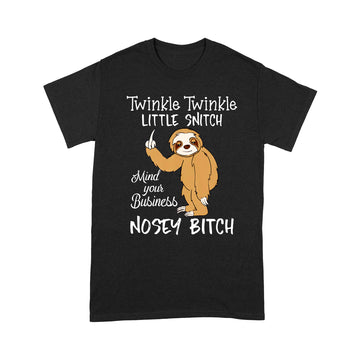 Twinkle Twinkle Little Snitch Mind Your Business Nosey Bitch Sloth Shirt - Standard T-Shirt