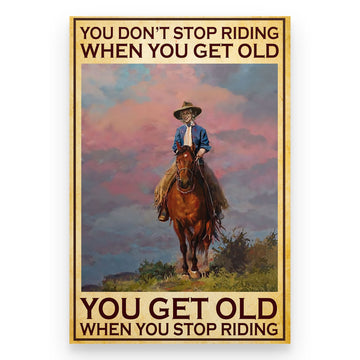 You Don’t Stop Riding When You Get Old Horse Riding Poster - Standard Poster