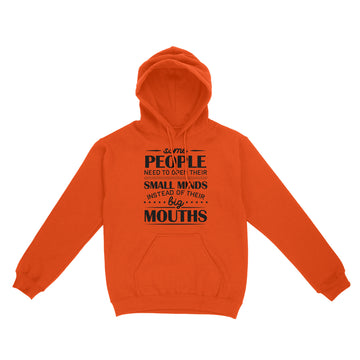 Some People Need To Open Their Small Minds Instead Of Their Big Mouths Shirt - Standard Hoodie