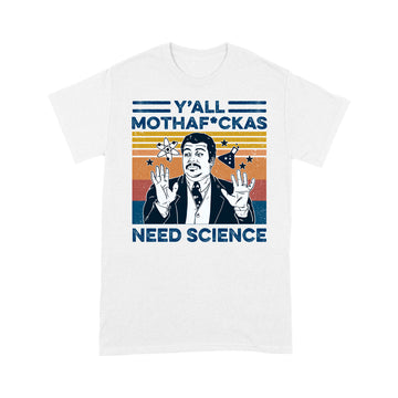 Neil Degrasse Tyson Y’all Mothafuckas Need Science Vintage Shirt - Standard T-shirt