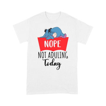 Nope Not Adulting Today Funny Shirt - Standard T-shirt