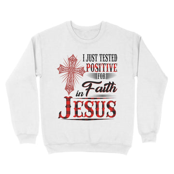 I Just Tested Positive for Faith in Jesus Shirts - Standard Crew Neck Sweatshirt