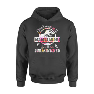 Don't Mess With Mamasaurus Youll Get Jurasskicked Mother's Day Shirt - Standard Hoodie