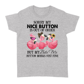 Flamingos Sorry My Nice Button Is out Of Order But My Bite Me Button Works Just Fine Funny T-shirt - Standard Women's T-shirt