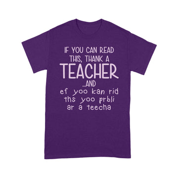 If You Can Read This Thank A Teacher And Ef Yoo Kan Rid Ths Yoo Prbli Ar A Teecha Shirt - Standard T-Shirt