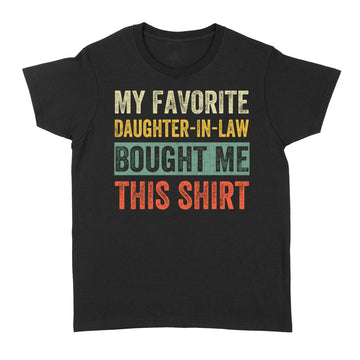 My Favorite Daughter In Law Bought Me This Shirt Funny Father's Day T-Shirt - Standard Women's T-shirt