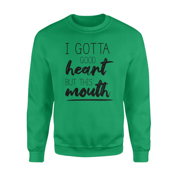 I Gotta Good Heart But This Mouth T-Shirt - Standard Crew Neck Sweatshirt