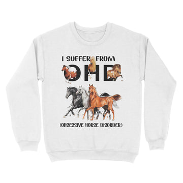 I Suffer From OHD Obsessive Horse Disorder Shirt Funny Horses - Standard Crew Neck Sweatshirt