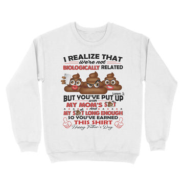 I Realize That We're Not Biologically Related But You've Put With My Mom’s Shit Shirt Gift For Dad - Father's Day Graphic Tee T-Shirt - Standard Crew Neck Sweatshirt