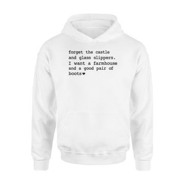 Forget The Castle And Glass Slippers I Want A Farmhouse Shirt - Standard Hoodie