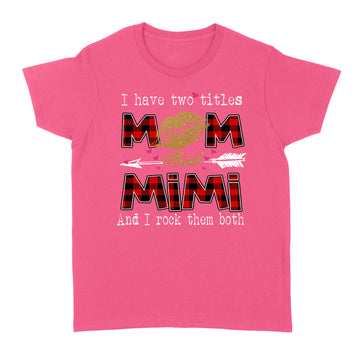 I Have Two Titles Mom And Mimi And I Rock Them Both Leopard Lips Graphic Tees Shirt Lipstick Kiss  Mother's Day Gifts T-Shirt - Standard Women's T-shirt