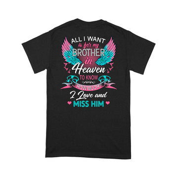 All I Want Is For My Brother In Heaven To Know How Much I Love And Miss Him Print On Back T-Shirt - Standard T-Shirt