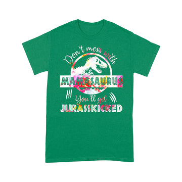 Don't Mess With Mamasaurus Youll Get Jurasskicked Mother's Day Shirt - Standard T-shirt
