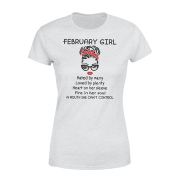 February Girl Hated By Many Loved By Plenty Heart On Her Sleeve Fire In Her Soul A Mouth She Can’t Control shirt - Premium Women's T-shirt