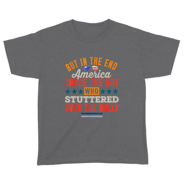 But In The End America Chose The Boy Who Stuttered Funny Shirt - Standard Youth T-shirt