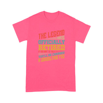 The legend has officially retired If you want to talk shirt - Standard T-shirt